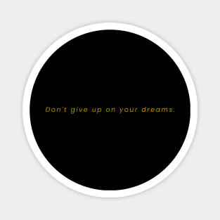 Don't Give Up On Your Dreams Magnet